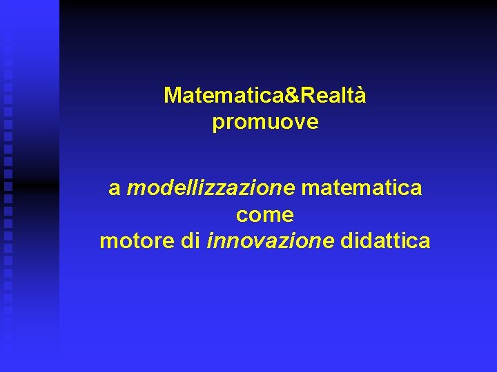 Matematica&Realtà promuove a modellizzazione matematica come motore di innovazione didattica 