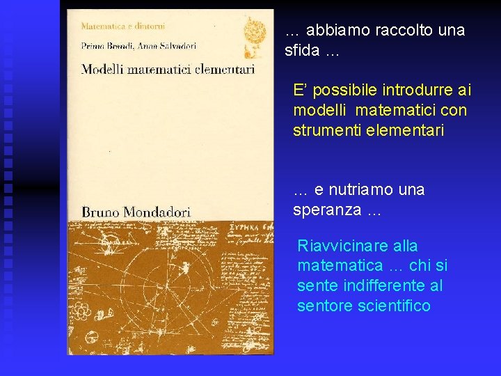… abbiamo raccolto una sfida … E’ possibile introdurre ai modelli matematici con strumenti
