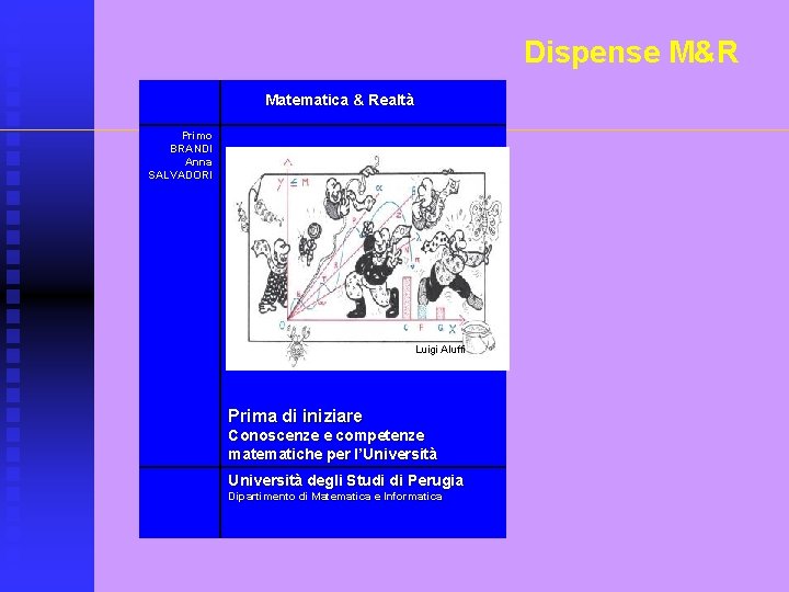 Dispense M&R Matematica & Realtà Primo BRANDI Anna SALVADORI Luigi Aluffi Prima di iniziare