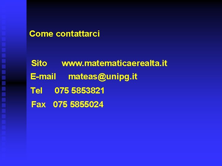 Come contattarci Sito www. matematicaerealta. it E-mail Tel mateas@unipg. it 075 5853821 Fax 075