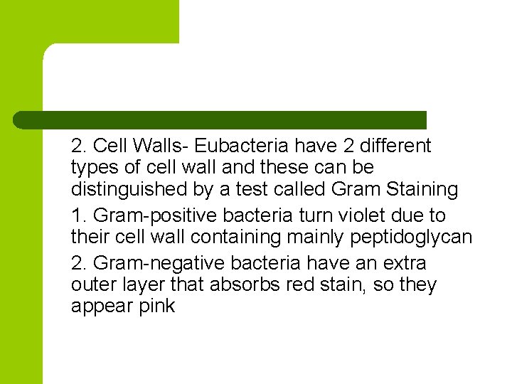 2. Cell Walls- Eubacteria have 2 different types of cell wall and these can