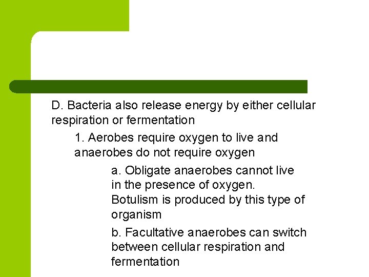 D. Bacteria also release energy by either cellular respiration or fermentation 1. Aerobes require