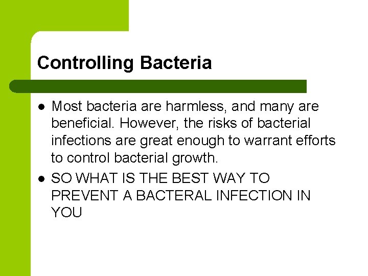 Controlling Bacteria l l Most bacteria are harmless, and many are beneficial. However, the