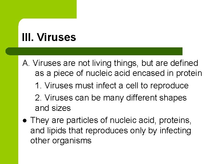 III. Viruses A. Viruses are not living things, but are defined as a piece