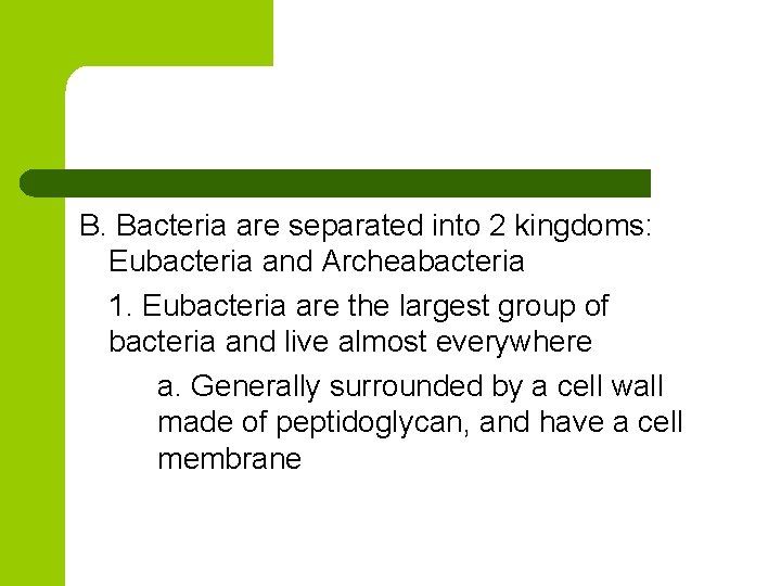 B. Bacteria are separated into 2 kingdoms: Eubacteria and Archeabacteria 1. Eubacteria are the