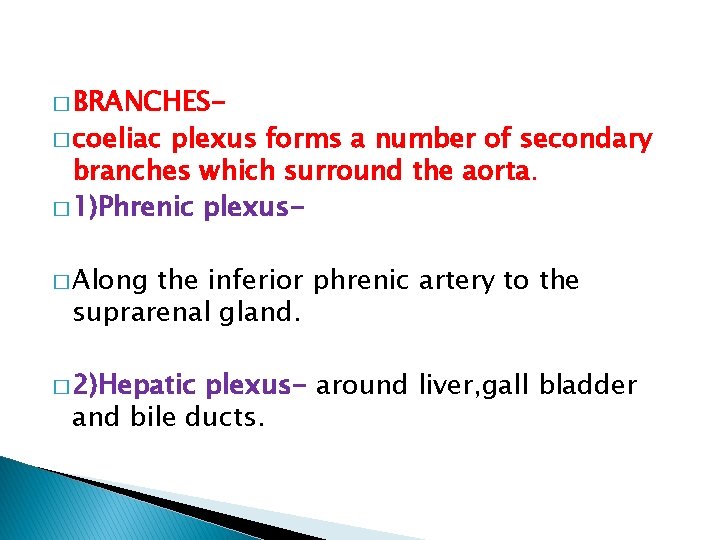 � BRANCHES� coeliac plexus forms a number of secondary branches which surround the aorta.