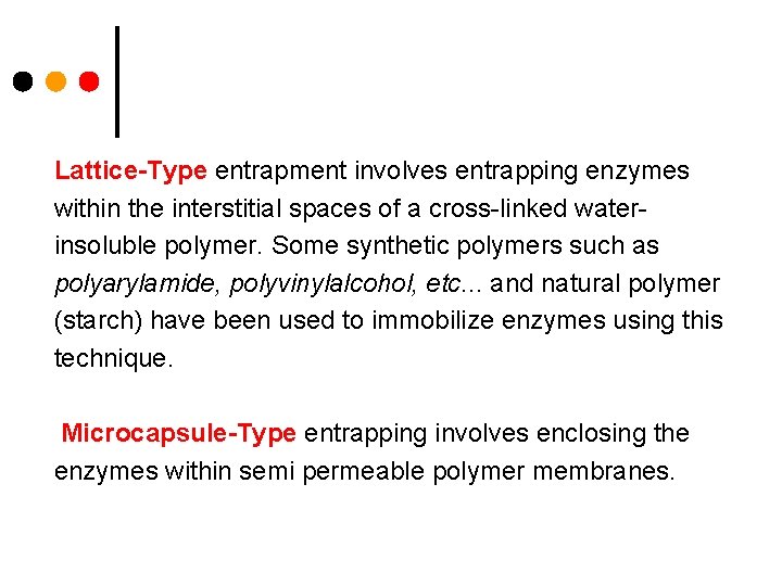 Lattice-Type entrapment involves entrapping enzymes within the interstitial spaces of a cross-linked waterinsoluble polymer.