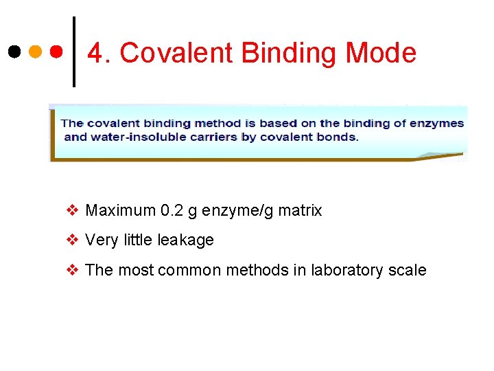 4. Covalent Binding Mode v Maximum 0. 2 g enzyme/g matrix v Very little
