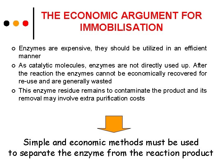 THE ECONOMIC ARGUMENT FOR IMMOBILISATION ¢ ¢ ¢ Enzymes are expensive, they should be