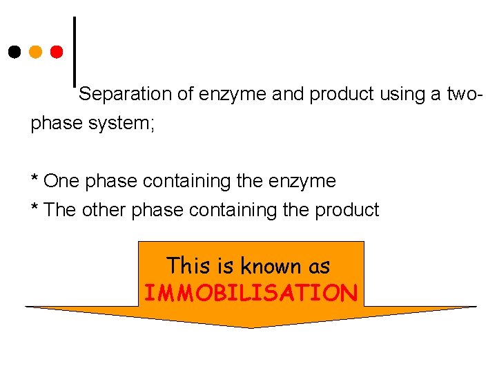 Separation of enzyme and product using a twophase system; * One phase containing the