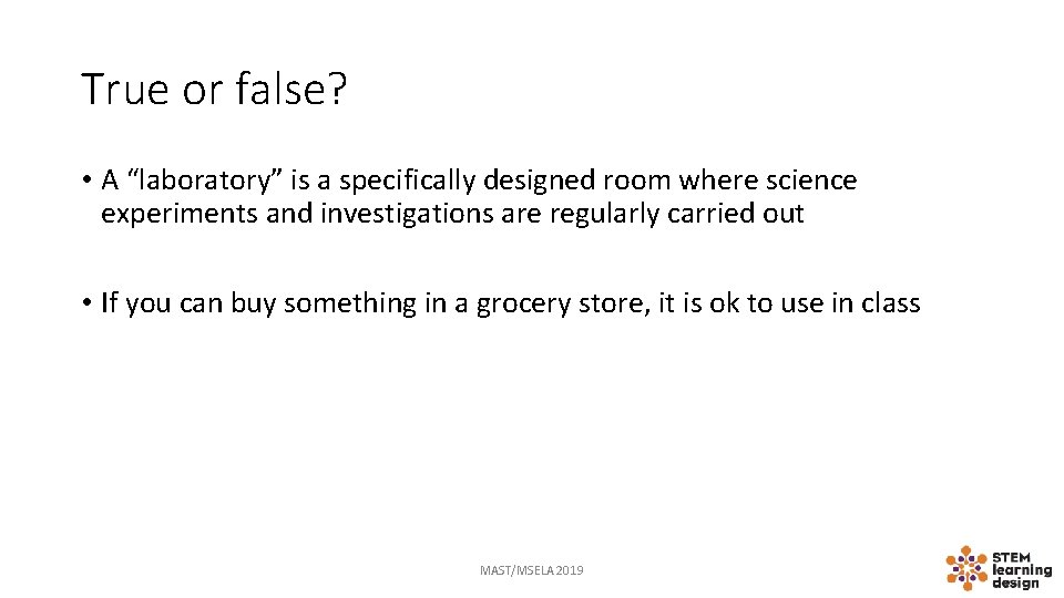 True or false? • A “laboratory” is a specifically designed room where science experiments