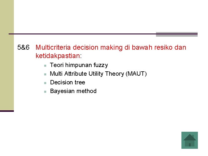 5&6 Multicriteria decision making di bawah resiko dan ketidakpastian: n n Teori himpunan fuzzy