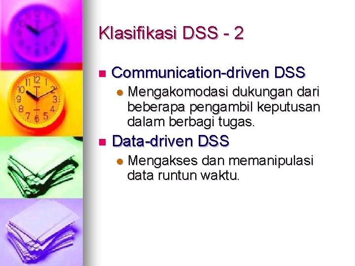 Klasifikasi DSS - 2 n Communication-driven DSS l n Mengakomodasi dukungan dari beberapa pengambil