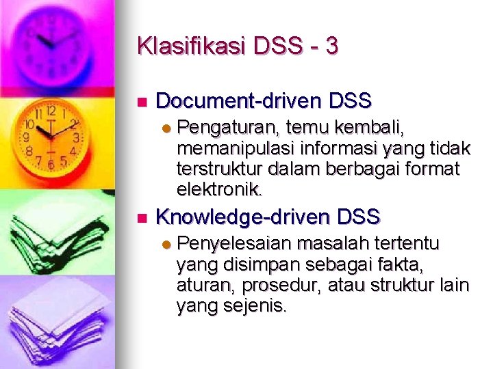 Klasifikasi DSS - 3 n Document-driven DSS l n Pengaturan, temu kembali, memanipulasi informasi