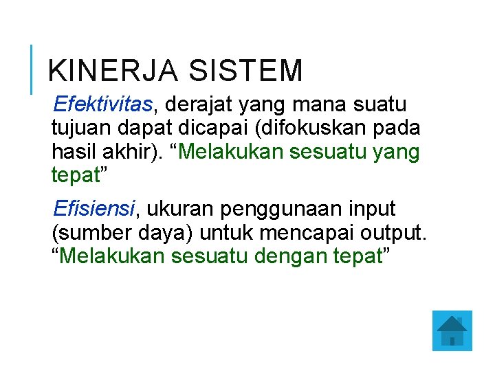 KINERJA SISTEM Efektivitas, derajat yang mana suatu tujuan dapat dicapai (difokuskan pada hasil akhir).