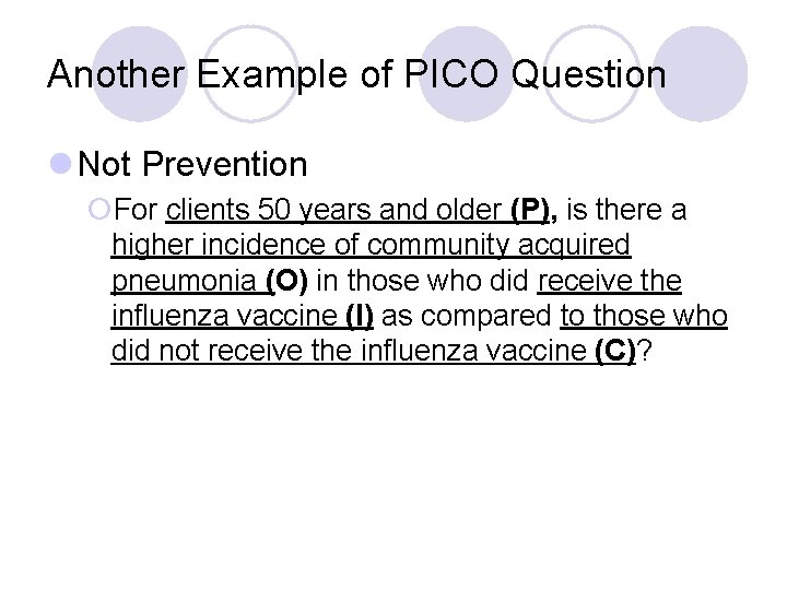 Another Example of PICO Question l Not Prevention ¡For clients 50 years and older