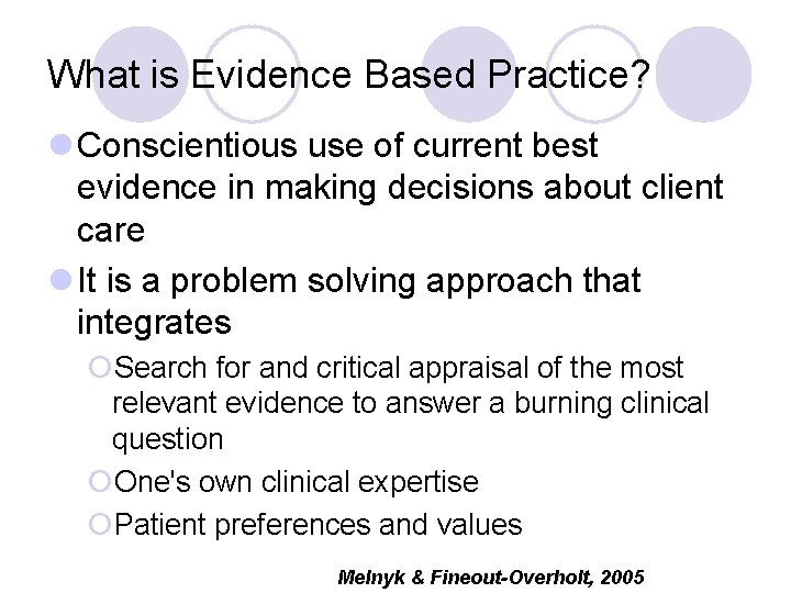 What is Evidence Based Practice? l Conscientious use of current best evidence in making