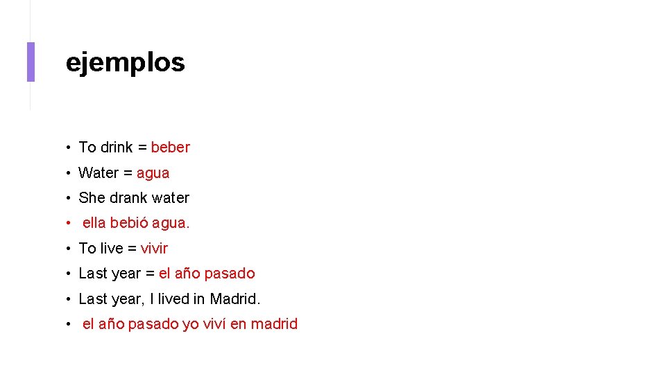 ejemplos • To drink = beber • Water = agua • She drank water