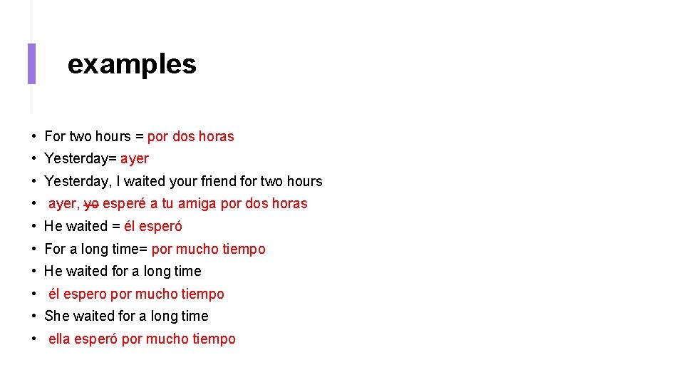 examples • For two hours = por dos horas • Yesterday= ayer • Yesterday,