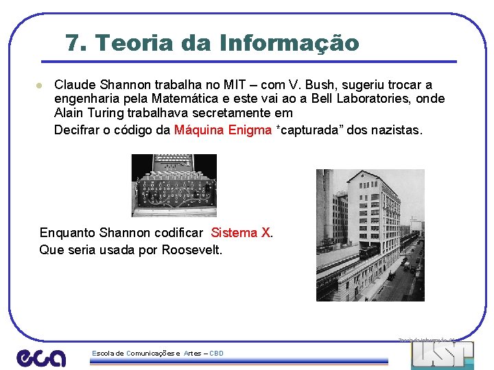 7. Teoria da Informação Claude Shannon trabalha no MIT – com V. Bush, sugeriu