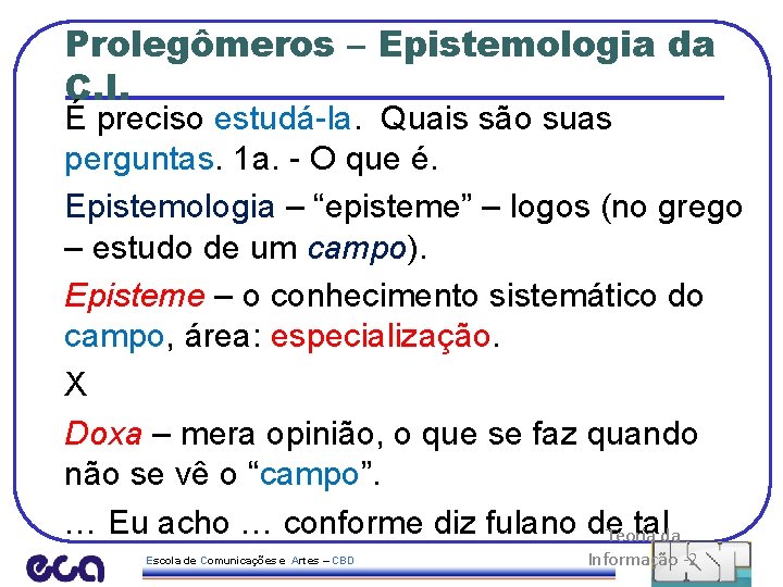 Prolegômeros – Epistemologia da C. I. É preciso estudá-la. Quais são suas perguntas. 1
