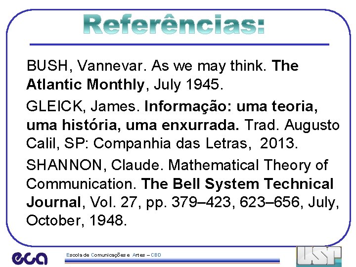 BUSH, Vannevar. As we may think. The Atlantic Monthly, July 1945. GLEICK, James. Informação: