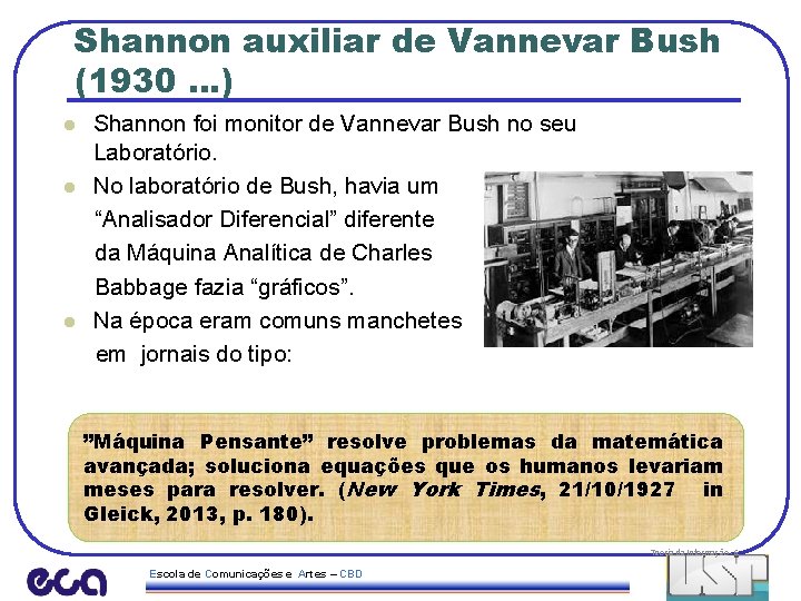 Shannon auxiliar de Vannevar Bush (1930. . . ) Shannon foi monitor de Vannevar