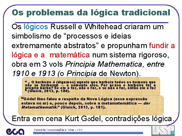 Os problemas da lógica tradicional Os lógicos Russell e Whitehead criaram um simbolismo de