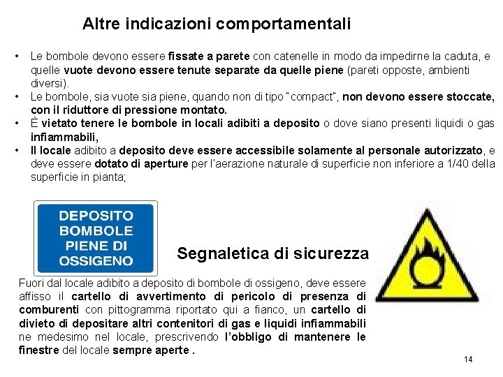 Altre indicazioni comportamentali • • Le bombole devono essere fissate a parete con catenelle Altre indicazioni comportamentali • • Le bombole devono essere fissate a parete con catenelle