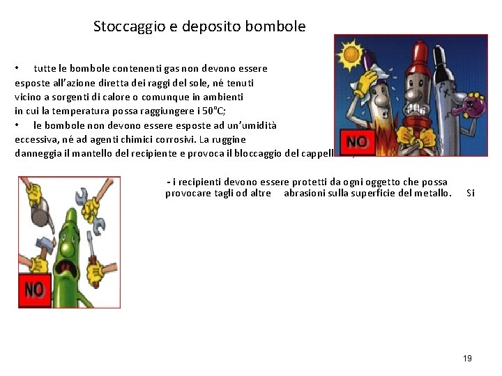 Stoccaggio e deposito bombole • tutte le bombole contenenti gas non devono essere esposte Stoccaggio e deposito bombole • tutte le bombole contenenti gas non devono essere esposte