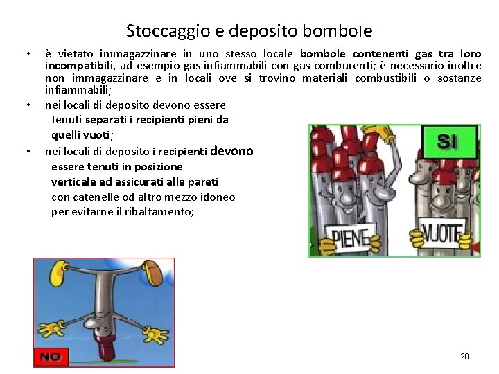 Stoccaggio e deposito bombole • • • è vietato immagazzinare in uno stesso locale Stoccaggio e deposito bombole • • • è vietato immagazzinare in uno stesso locale