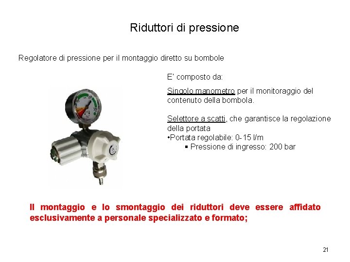 Riduttori di pressione Regolatore di pressione per il montaggio diretto su bombole E’ composto Riduttori di pressione Regolatore di pressione per il montaggio diretto su bombole E’ composto