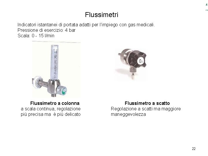 Flussimetri Indicatori istantanei di portata adatti per l’impiego con gas medicali. Pressione di esercizio: Flussimetri Indicatori istantanei di portata adatti per l’impiego con gas medicali. Pressione di esercizio: