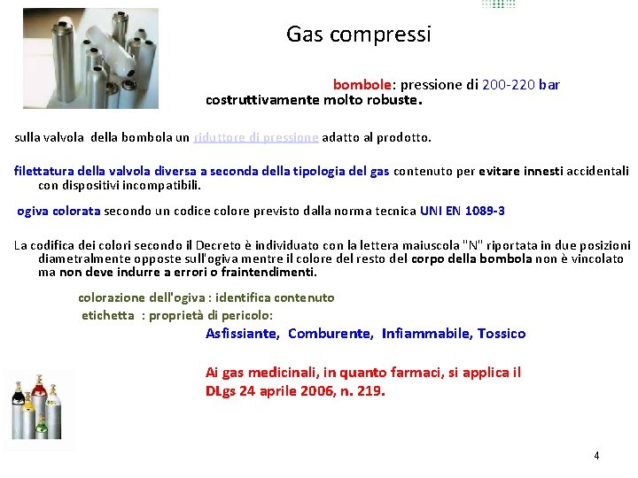 Gas compressi bombole: pressione di 200 -220 bar costruttivamente molto robuste. sulla valvola della Gas compressi bombole: pressione di 200 -220 bar costruttivamente molto robuste. sulla valvola della
