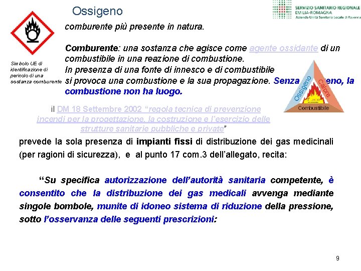 Ossigeno comburente più presente in natura. Comburente: una sostanza che agisce come agente ossidante Ossigeno comburente più presente in natura. Comburente: una sostanza che agisce come agente ossidante