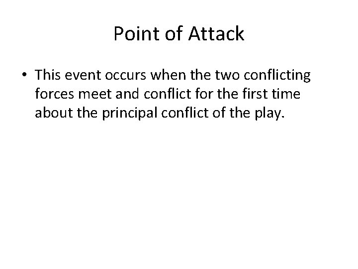 Point of Attack • This event occurs when the two conflicting forces meet and