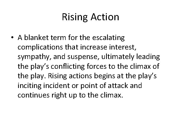 Rising Action • A blanket term for the escalating complications that increase interest, sympathy,