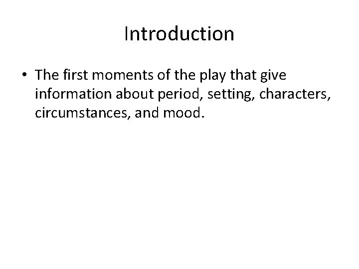 Introduction • The first moments of the play that give information about period, setting,