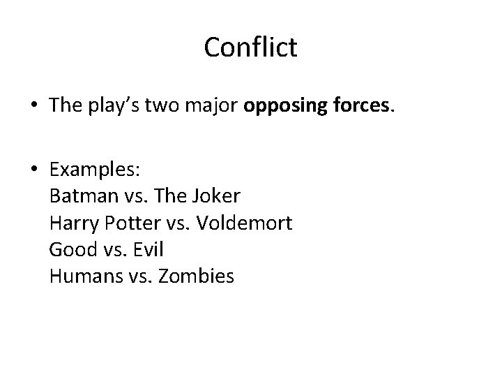 Conflict • The play’s two major opposing forces. • Examples: Batman vs. The Joker