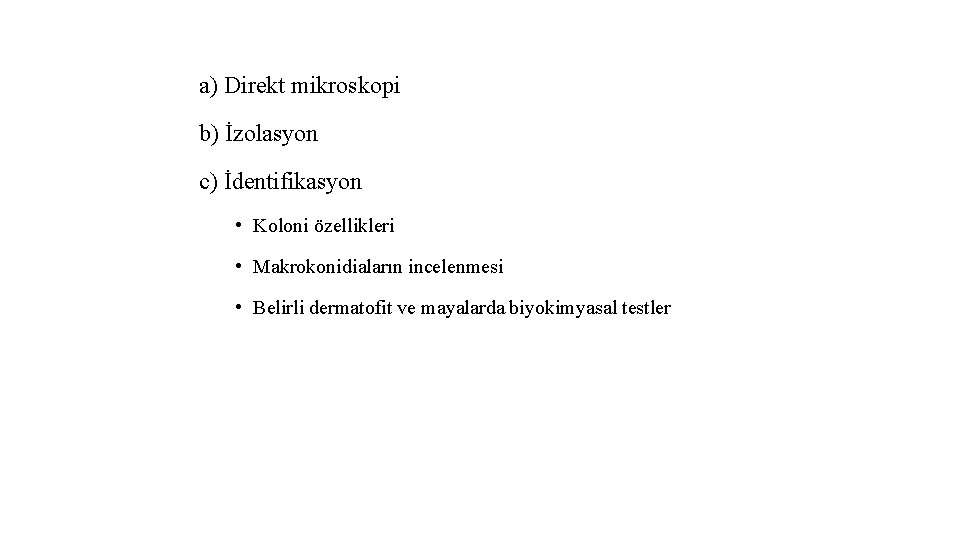 a) Direkt mikroskopi b) İzolasyon c) İdentifikasyon • Koloni özellikleri • Makrokonidiaların incelenmesi •