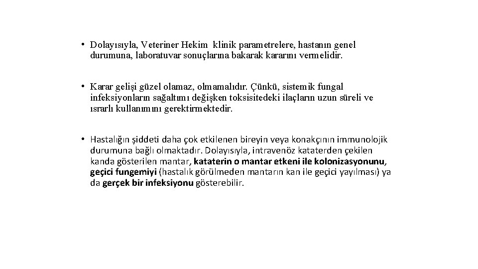  • Dolayısıyla, Veteriner Hekim klinik parametrelere, hastanın genel durumuna, laboratuvar sonuçlarına bakarak kararını