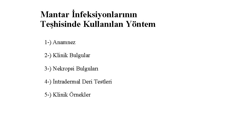 Mantar İnfeksiyonlarının Teşhisinde Kullanılan Yöntem 1 -) Anamnez 2 -) Klinik Bulgular 3 -)