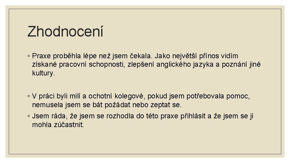 Zhodnocení ◦ Praxe proběhla lépe než jsem čekala. Jako největší přínos vidím získané pracovní