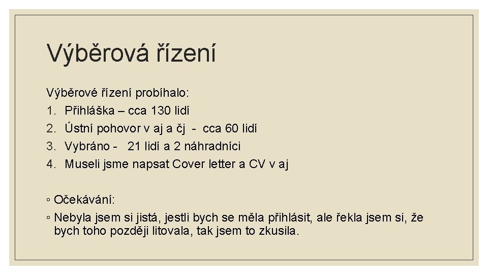 Výběrová řízení Výběrové řízení probíhalo: 1. Přihláška – cca 130 lidí 2. Ústní pohovor