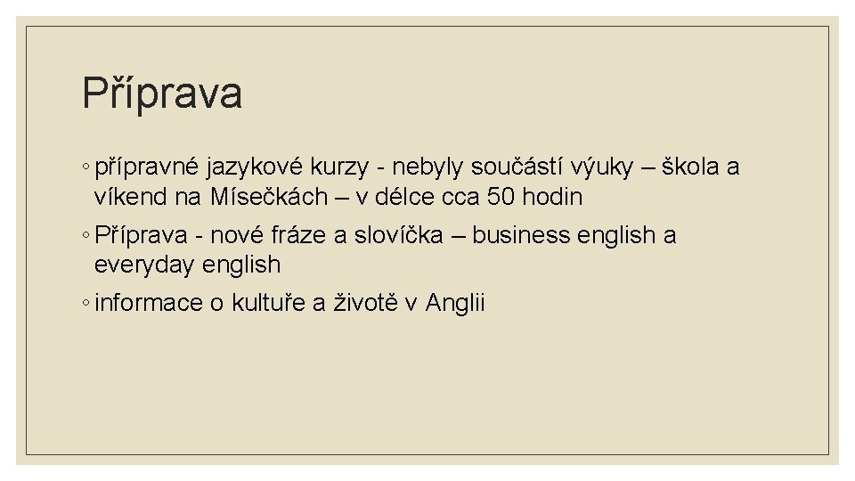 Příprava ◦ přípravné jazykové kurzy - nebyly součástí výuky – škola a víkend na