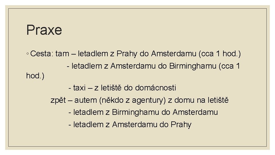 Praxe ◦ Cesta: tam – letadlem z Prahy do Amsterdamu (cca 1 hod. )