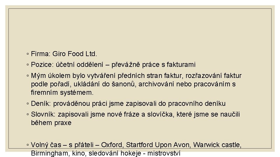 ◦ Firma: Giro Food Ltd. ◦ Pozice: účetní oddělení – převážně práce s fakturami