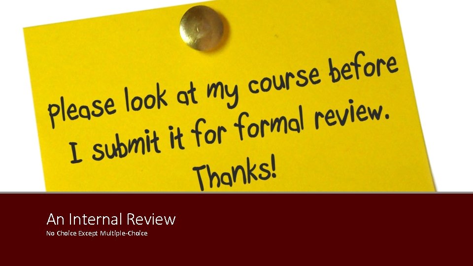 An Internal Review No Choice Except Multiple-Choice 