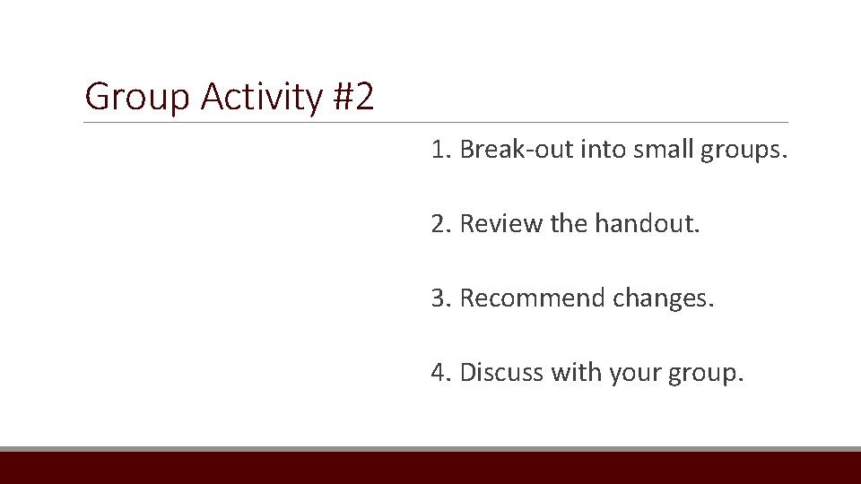 Group Activity #2 1. Break-out into small groups. 2. Review the handout. 3. Recommend