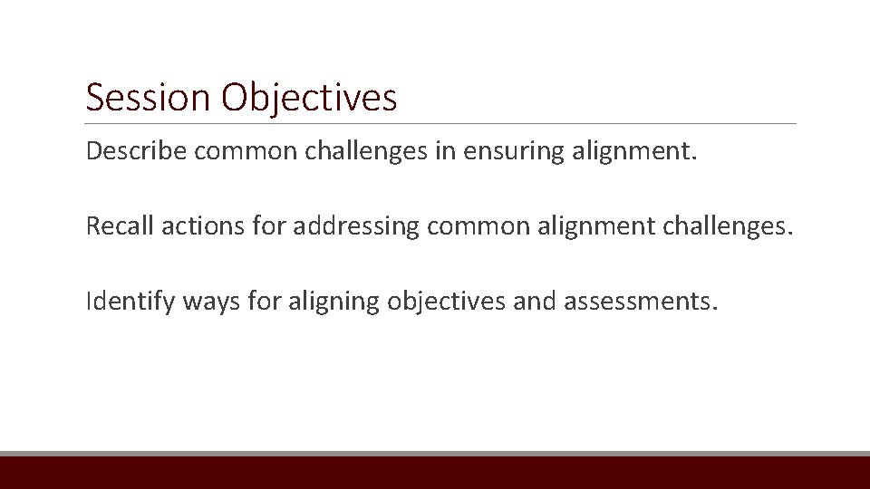 Session Objectives Describe common challenges in ensuring alignment. Recall actions for addressing common alignment